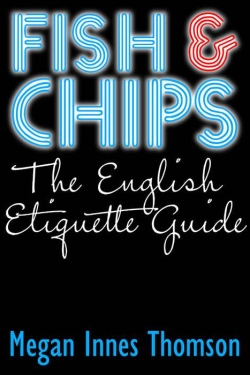 Fish & Chips. The English Etiquette Guide